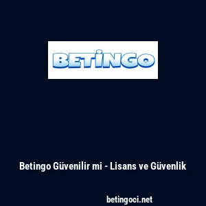 Betingo G&uuml;venilir mi - Lisans ve G&uuml;venlik