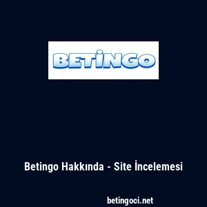 Betingo Hakkında - Site İncelemesi