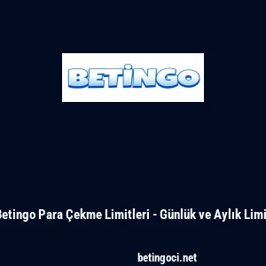 Betingo Para &Ccedil;ekme Limitleri - G&uuml;nl&uuml;k ve Aylık Limit